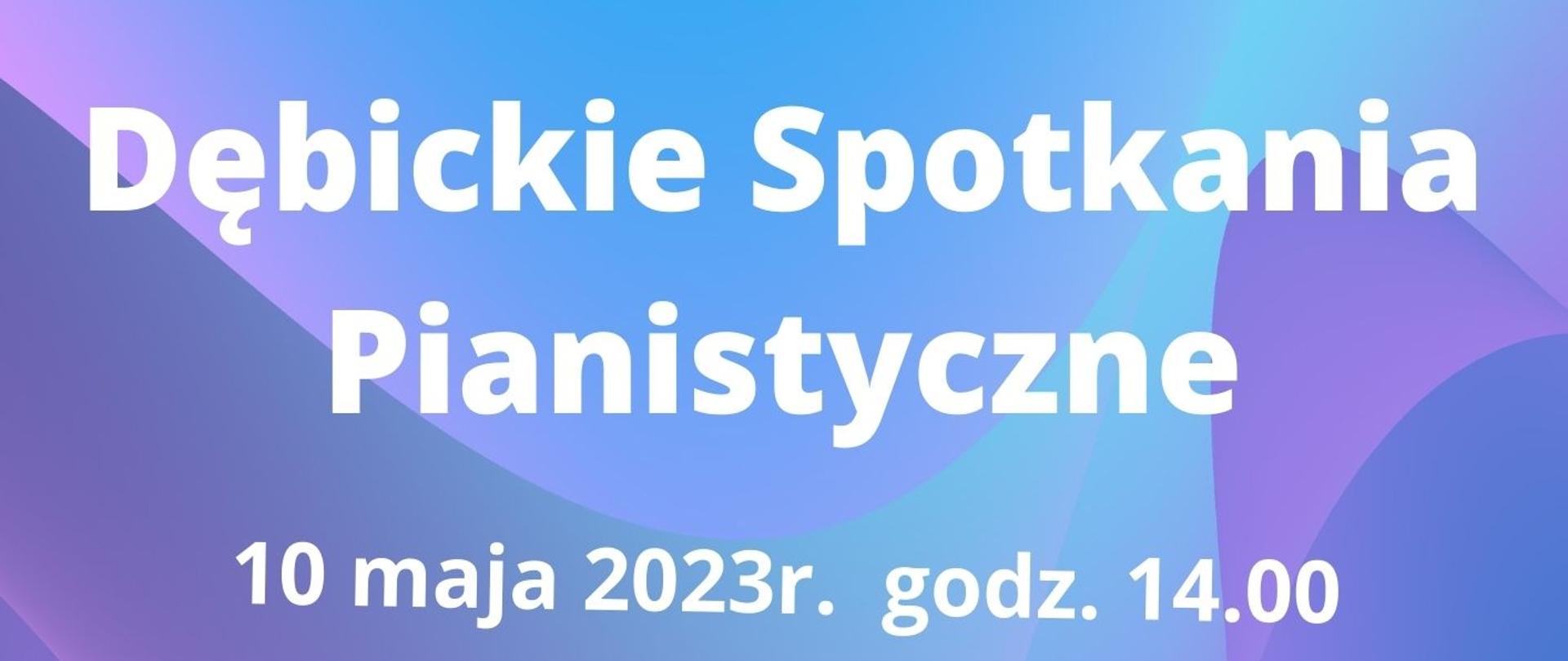 Plakat z wydarzeniem - Dębickie Spotkania Pianistyczne, które odbędą się 10 maja 2023r. o godz. 14:00 w auli ZPSM w Dębicy; tłem plakatu są odcienie koloru niebieskiego, napisy z nazwą szkoły, wydarzeniem, dniem, godziną i miejscem są białe; na górze plakatu umieszczono pięciolinię z nutami, na dole po lewej stronie znajdują się dwie nuty, po prawej stronie jedna duża nuta, pomiędzy nutami fortepian.