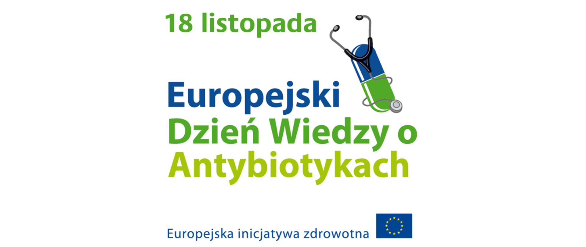 Napis: 18 listopada Europejski Dzień Wiedzy o Antybiotykach. Europejska inicjatywa zdrowotna. Obok flaga Unii Europejskiej.
