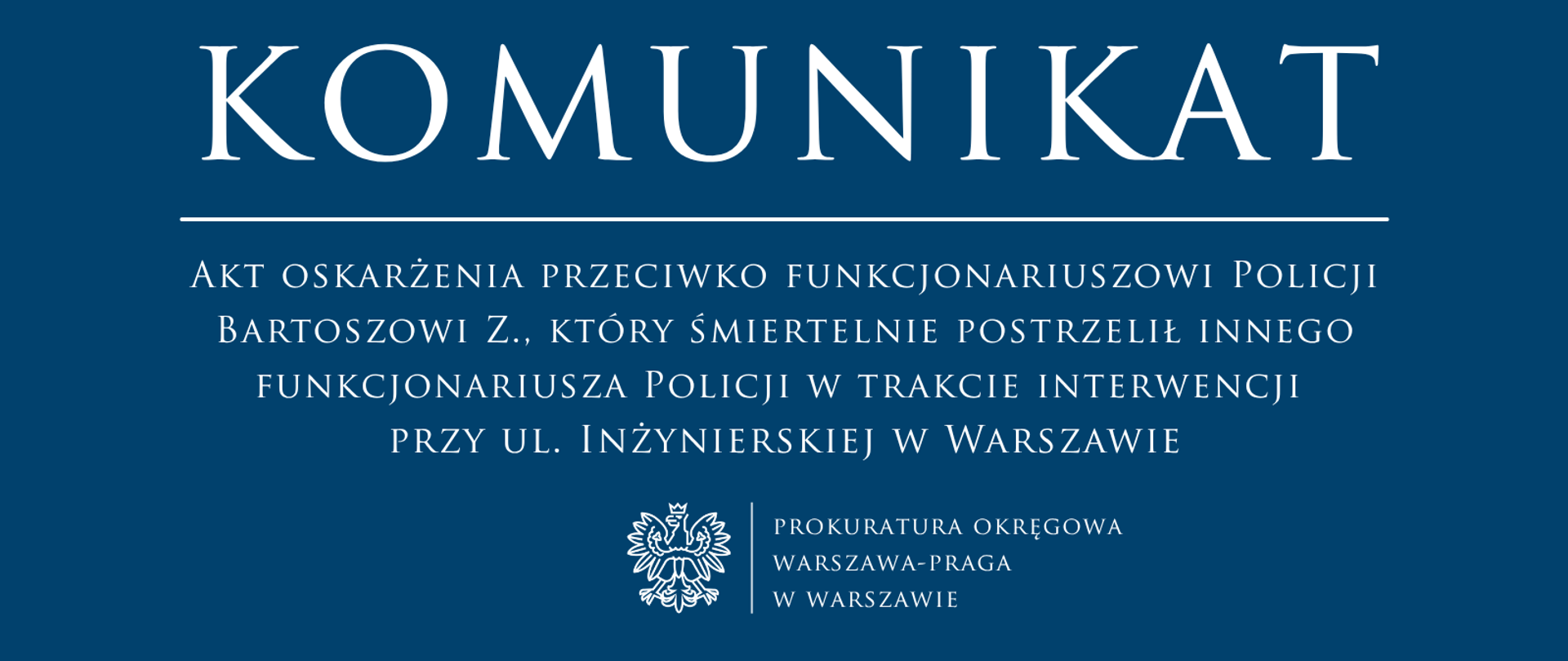 Akt oskarżenia przeciwko funkcjonariuszowi Policji Bartoszowi Z., który śmiertelnie postrzelił innego funkcjonariusza Policji w trakcie interwencji przy ul. Inżynierskiej
w Warszawie
