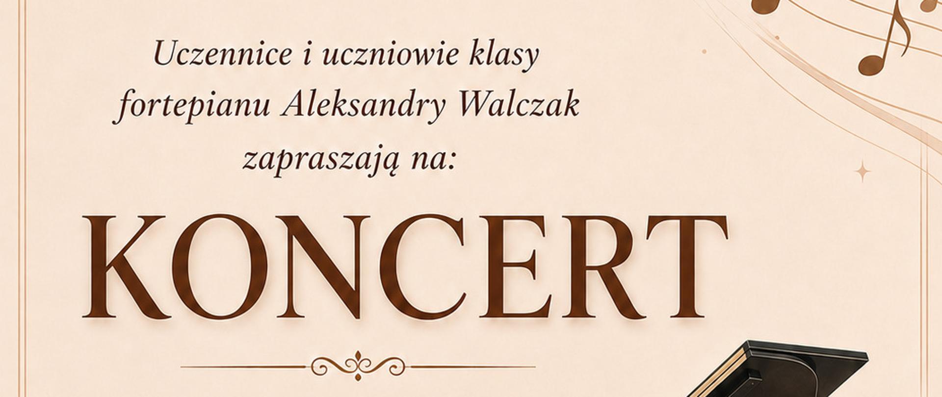 Plakat na pudrowo-różowym tle. Na plakacie w dolnym prawym rogu znajduje się zdjęcie przedstawiające czarny fortepian. W dolnym lewym narożniku znajduje się grafika przedstawiająca gałązki z listkami i kwiatkami; w górnym prawym narożniku znajduje się grafika przedstawiająca klucz oraz nuty na pięciolinii. Na plakacie wpisane zostały informacje dotyczące koncertu uczniów i uczennic klasy fortepianu p. Aleksandry Walczak. Wydarzenie odbędzie się w poniedziałek 25 maja 2026 roku o godzinie 16:30 w sali kameralnej PSM w Nowym Tomyślu.