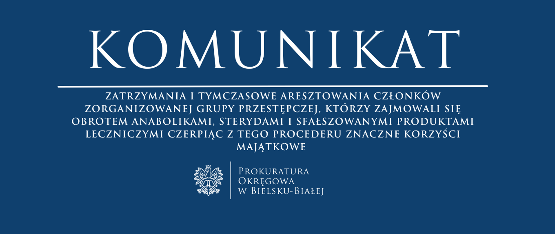komunikat -ZATRZYMANIA_I_TYMCZASOWE_ARESZTOWANIA_CZŁONKÓW_ZORGANIZOWANEJ_GRUPY_PRZESTĘPCZEJ,_KTÓRZY_ZAJMOWALI_SIĘ_OBROTEM_ANABOLIKAMI,_STERYDAMI_I_SFAŁSZOWANYMI_PRODUKTAMI_LECZNICZYMI_CZERPIĄC_Z_TEGO_PROCEDERU_ZNACZNE_KOR