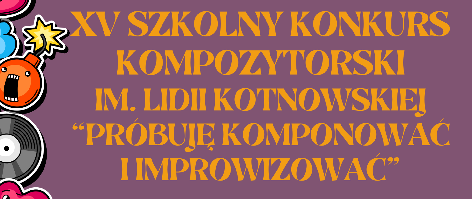 Na fioletowym tle plakatu zostały umieszczone następujące informacje: w nagłówku znajduje się pełna nazwa szkoły: Państwowa Szkoła Muzyczna I st. nr 1 im. Oskara Kolberga w Warszawie. Poniżej znajduje się nazwa wydarzenia: XV Szkolny Konkurs Kompozytorski im. Lidii Kotnowskiej "Próbuję komponować i improwizować". Poniżej widnieje napis: Serdecznie zapraszamy do udziału w szkolnym konkursie kompozytorskim. Więcej informacji w sekretariacie szkoły oraz na stronie internetowej. Poniżej data wydarzenia: 12 marca 2024r. Pod spodem: Sala koncertowa: Zapraszamy