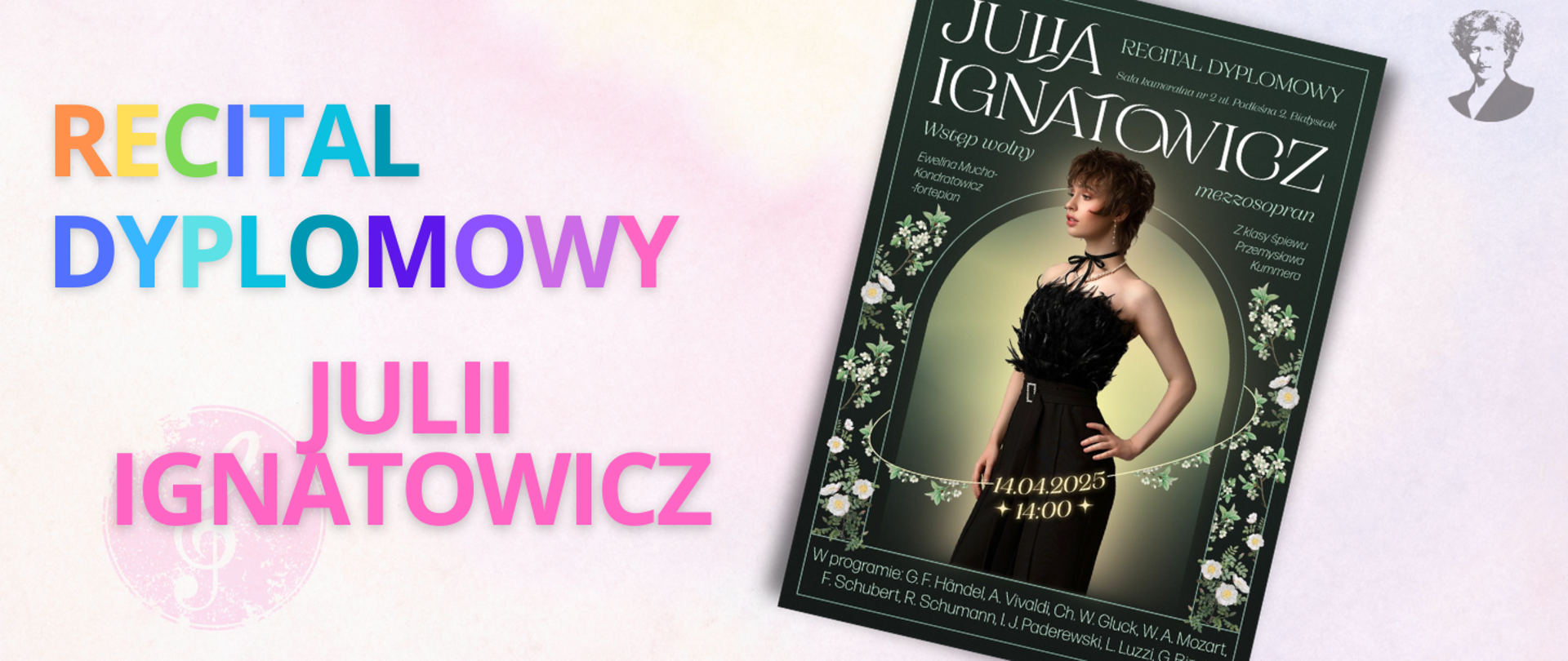 Na jasno-różowym tle wielokolorowy napis "Recital dyplomowy Julii Ignatowicz". Po prawej stronie miniatura plakatu oraz podobizna Ignacego Paderewskiego.