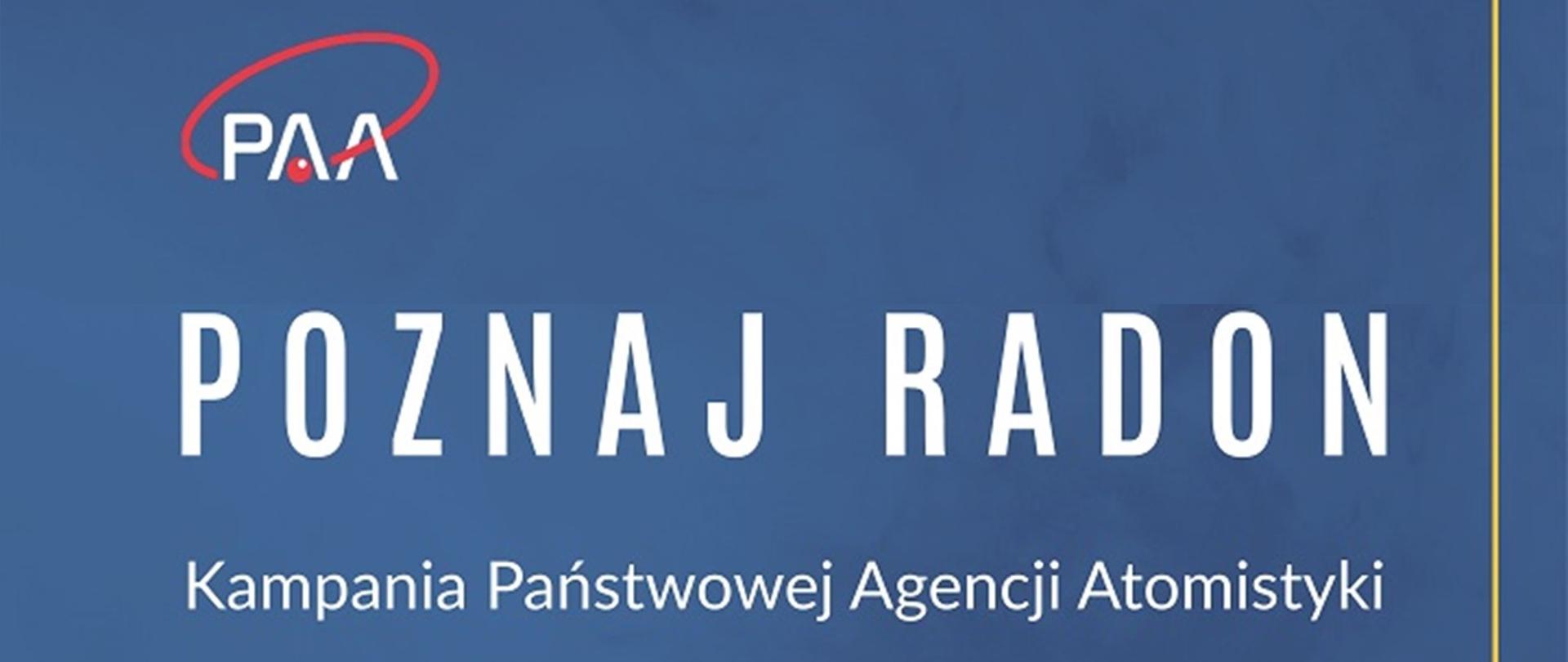 POZNAJ RADON
Kampania Państwowej Agencji Atomistyki