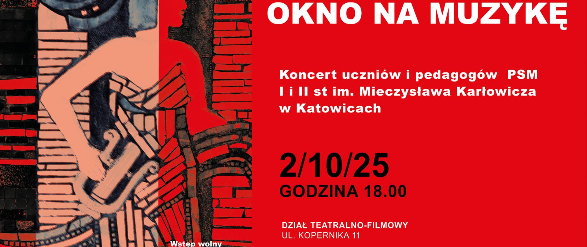 Grafika w czerwono-czarnych barwach przedstawia zaproszenie na wydarzenie kulturalne. U góry widnieje fragment ciemnoniebieskiego portretu, poniżej, na szarym tle, widoczna jest stylizowana postać w czerwonej sukience, przypominająca tancerkę, z wyciągniętymi rękami. Po prawej stronie, na czarnym tle, znajduje się czerwony tekst.
Tekst informuje o koncercie uczniów i pedagogów Państwowej Szkoły Muzycznej I i II stopnia im. Mieczysława Karłowicza w Katowicach. Wydarzenie zatytułowane jest "Okno na muzykę".
Występują:
Pedagodzy: Piotr Filek, Daniel Dulak, Joanna Piszczelok
Uczniowie: Kosma Stanek, Michał Pasierbek, Apolonia Bentkowska, Gabriela Bentkowska, Martyna Kruk, Milena Chmura
Koncert odbędzie się 2 października 2025 roku o godzinie 18:00 w Muzeum Historii Katowic, Dział Teatralno-Filmowy, przy ul. Kopernika 11. Wstęp wolny.
