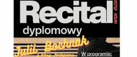 Plakat informacyjny dotyczący Recitalu dyplomowego Julii Bochnak odbywającego się w dniu 27.05.2025 o godz. 18.30.