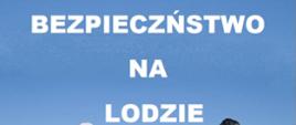 Zdjęcie przedstawia napis Bezpieczeństwo na lodzie