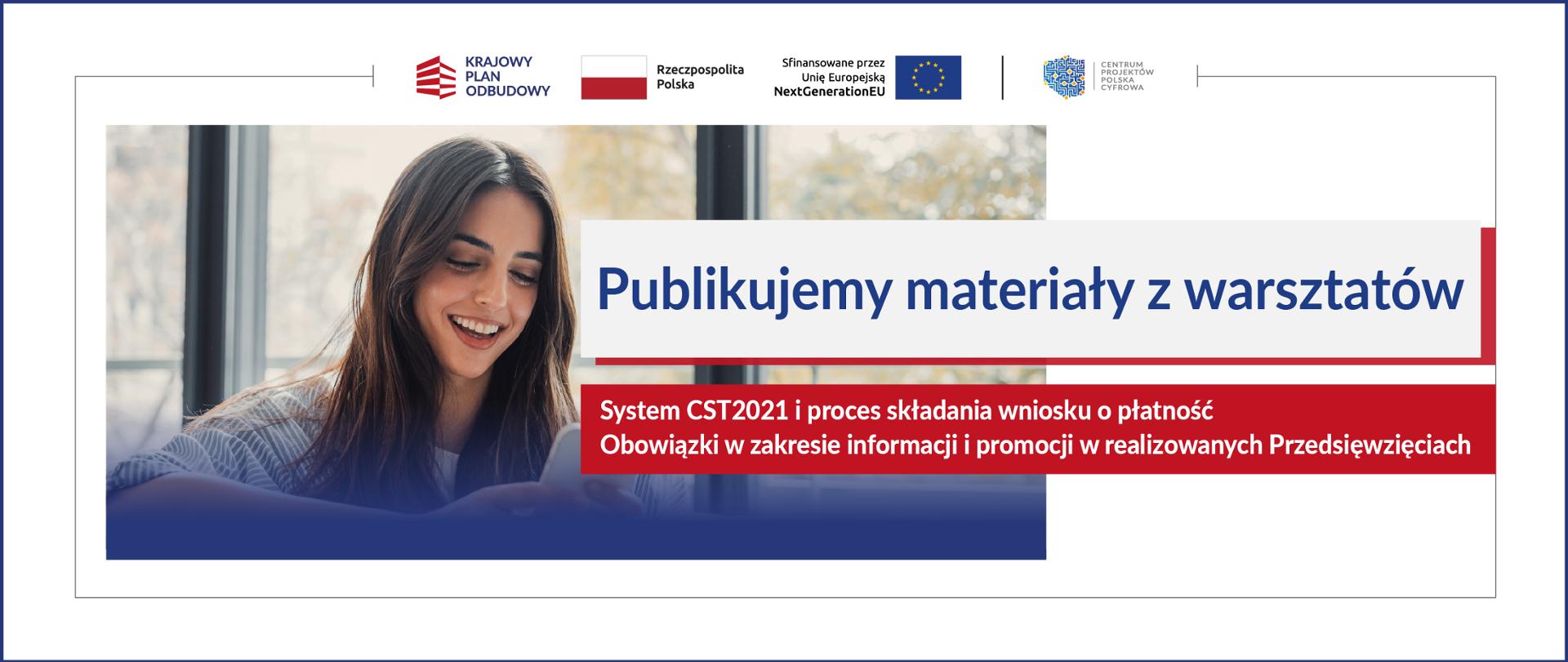 Publikujemy materiały z warsztatów
System CST2021 i proces składania wniosku o płatność
Obowiązki w zakresie informacji i promocji w realizowanych Przedsięwzięciach