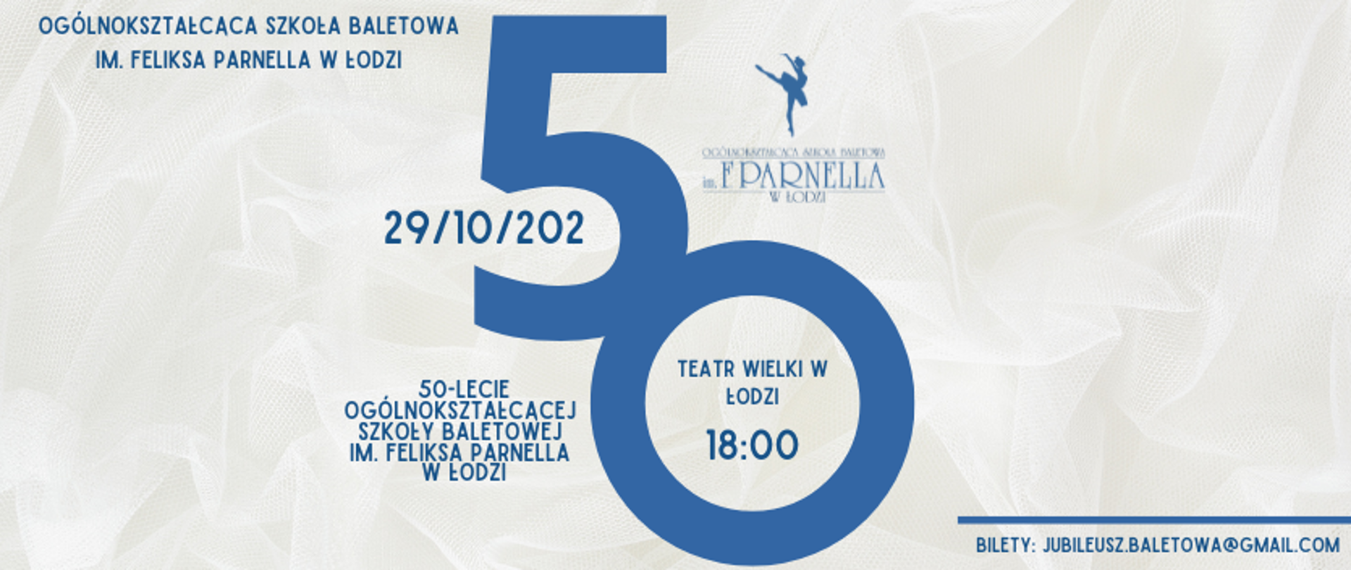baner. Na grafice w tle biały tiul. Napis 50-lecie Ogólnokształcącej Szkoły Baletowej im. Feliksa Parnella w Łodzi, Teatr Wielki w Łodzi 29 października 2025 r. godz. 18:00. Bilety: jubileusz.baletowa@gmail.com
