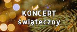 Na biało-Żółto-zielono-złotym tle informacja "Koncert Świąteczny".