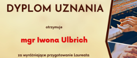 Dyplom Uznania dla mgr Iwony Ulbrich za wyróżniające przygotowanie laureata 