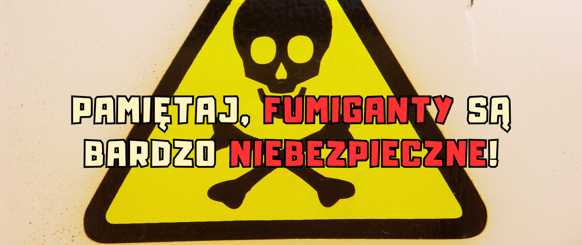 Pamiętaj, fumiganty są bardzo niebezpieczne!