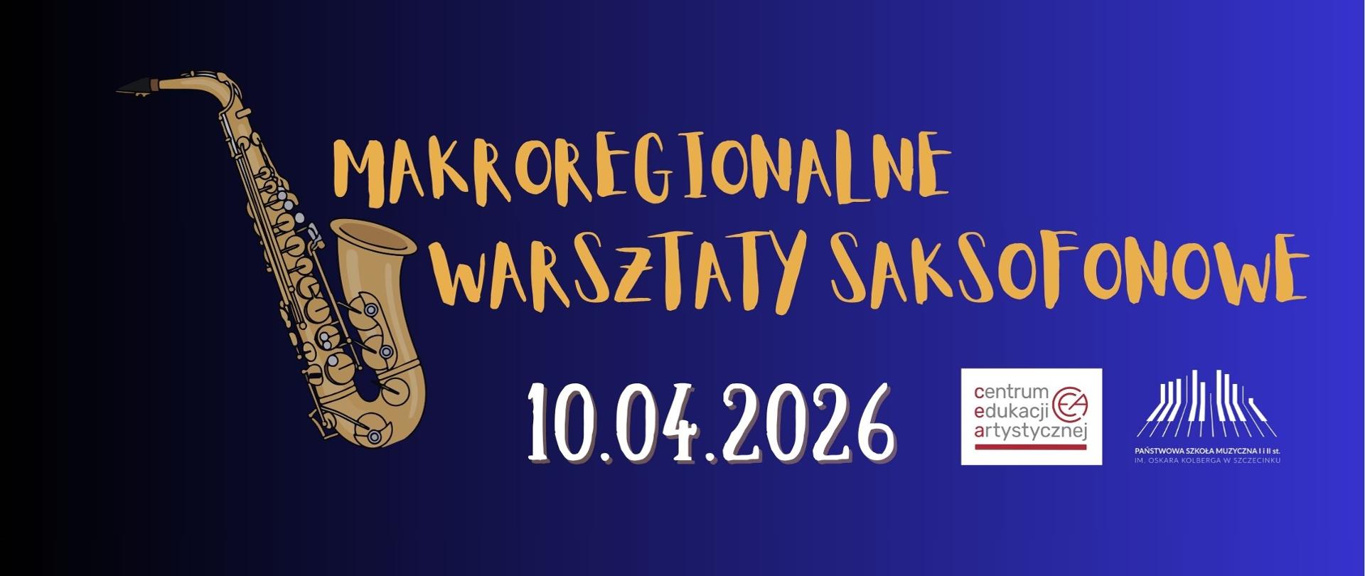 Plakat makroregionalnych warsztatów saksofonowych organizowanych przez Państwową Szkołę Muzyczną I i II stopnia im. Oskara Kolberga w Szczecinku – wydarzenie odbędzie się 10.04.2026. Na grafice widoczny jest saksofon. 