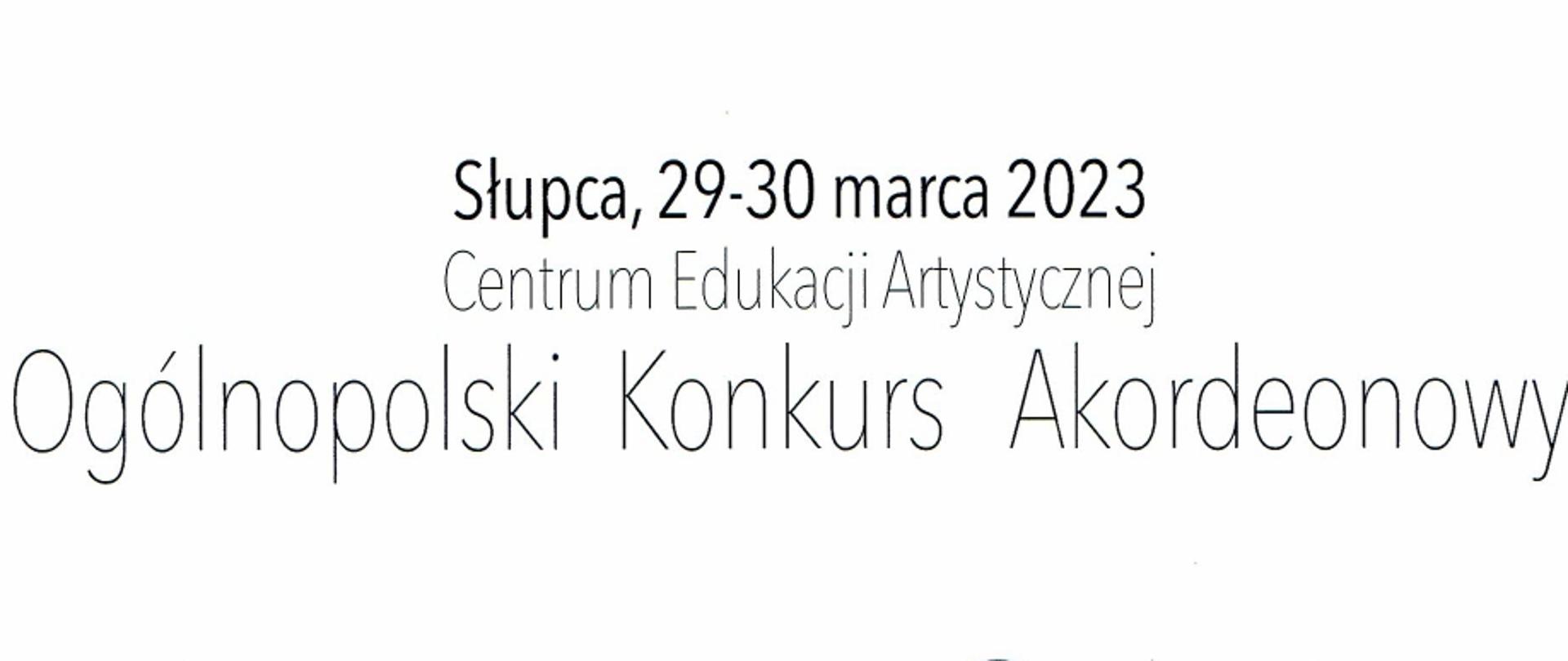 Dyplom: od góry: Słupca, 29-30.03.2023r. - Centrum Edukacji Artystycznej - Ogólnopolski Konkurs Akordeonowy - Dyplom wyróznienie w kategorii I - Łukasz Skalski - Zespół Szkół Muzycznych w Gdańsku-Wrzeszczu - nauczyciel Paweł Piński
Poniżej podpisy jury, pod nimi grafika przedstawiająca stylizowany akordeon. Na dole strony loga organizatorów - patronów.
