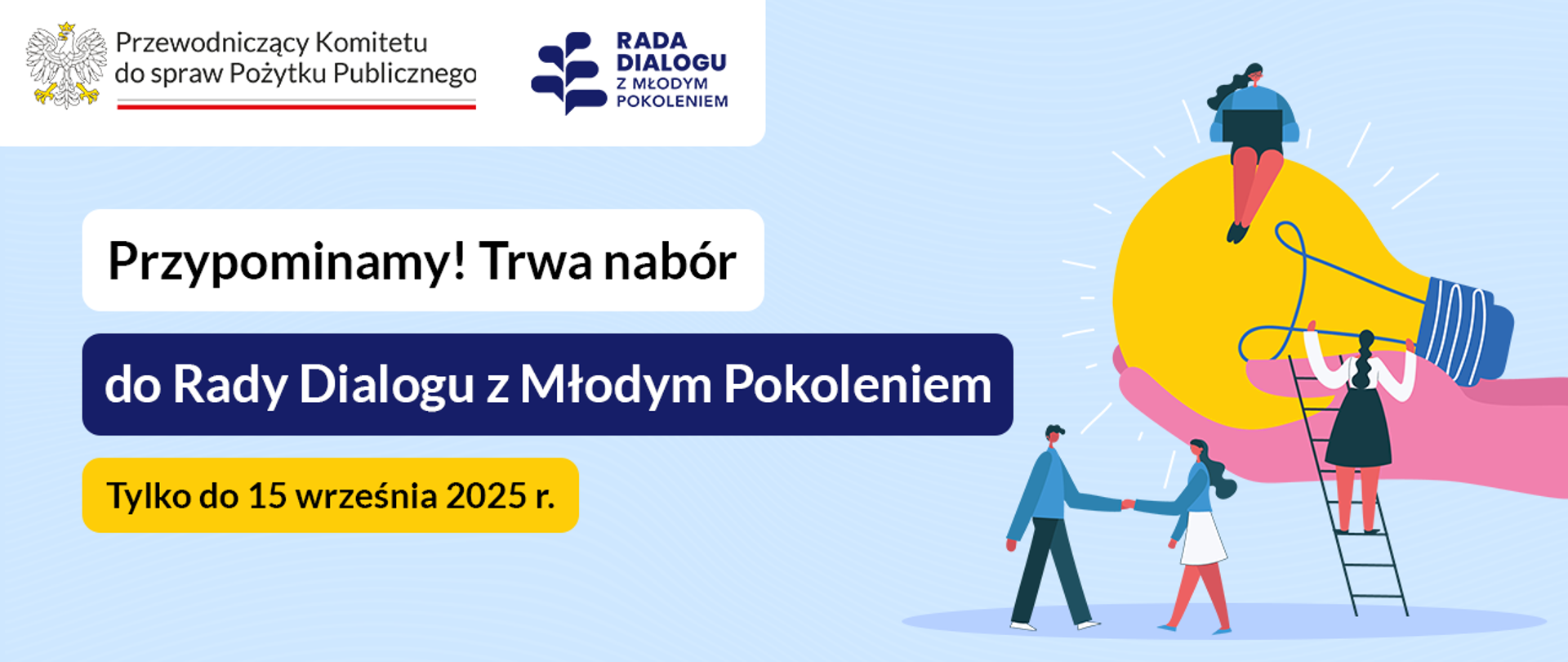 Grafika nagłówkowa do artykułu. Na obrazie tytuły: Przypominamy! Trwa nabór do Rady Dialogu z Młodym Pokoleniem. Tylko do 15 września 2025 r. W lewym górnym rogu logo Przewodniczącego Komitetu do spraw Pożytku Publicznego i logo Rady Dialogu z Młodym Pokoleniem. Po prawej symboliczny rysunek: w powietrzu, poziomo wiszą dłonie trzymające żarówkę, wokół są sylwetki ludzi - postać siedząca na górze żarówki pracuje z laptopem na kolanach, druga postać wspina się po drabinie na wysokość żarówki, obok, niżej, dwie postaci wymieniają uścisk dłoni.