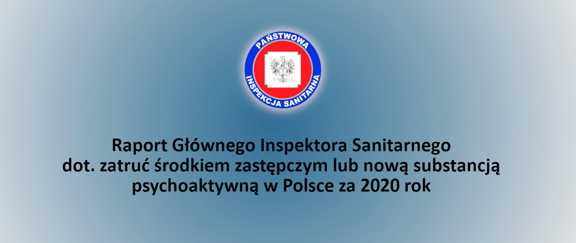 Na zdjęciu logo Państwowej Inspekcji Sanitarnej, poniżej napis: Raport Głównego Inspektora Sanitarnego dot. zatruć środkiem zastępczym lub nową substancją psychoaktywną w Polsce za 2020 rok