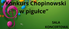 Plakat zapowiada audycję muzyczną „Konkurs Chopinowski w pigułce”. Tło w żywych odcieniach zieleni zdobią kolorowe nuty i duży różowy klucz wiolinowy.