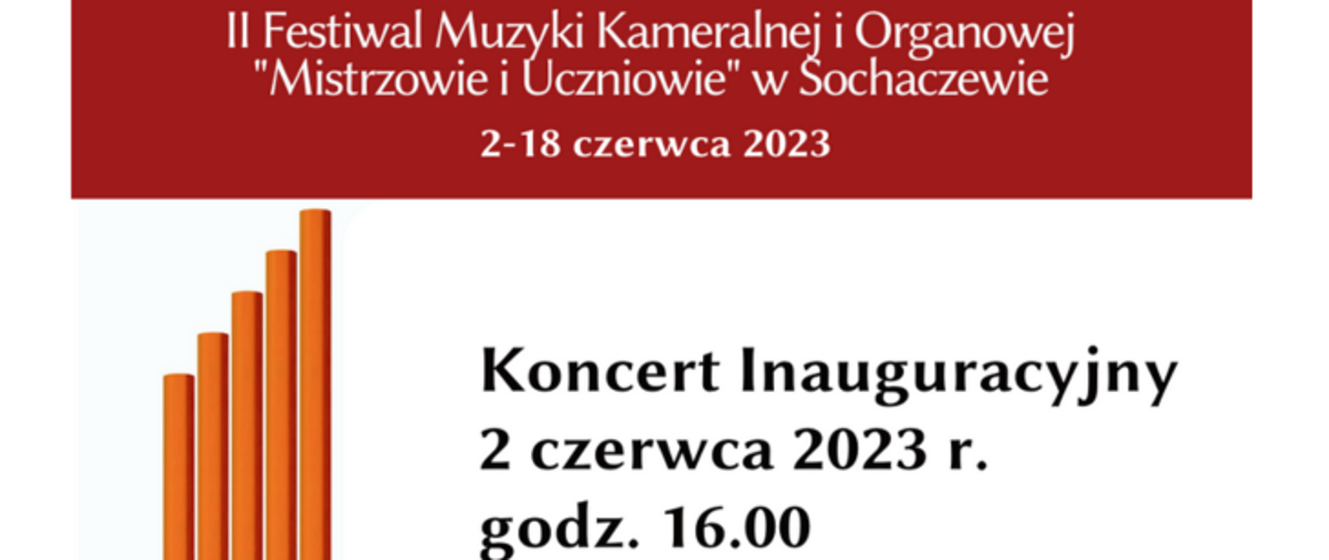 Informacja na czerwonym tle biały napis" II Festiwal Muzyki Kameralnej i Organowej "Mistrzowie i Uczniowie" w Sochaczewie, 2-18 czerwca 2023 r. Koncert Inauguracyjny 2 czerwca 2023 r. godz. 16.00