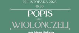 Plakat informacyjny dotyczący popisu klasy wiolonczeli odbywającego się w dniu 29.11.2023 r. o godz. 16.30.