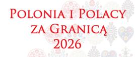 Grafika przedstawia konkurs grantowy pod tytułem Polonia i Polacy za Granicą 2026