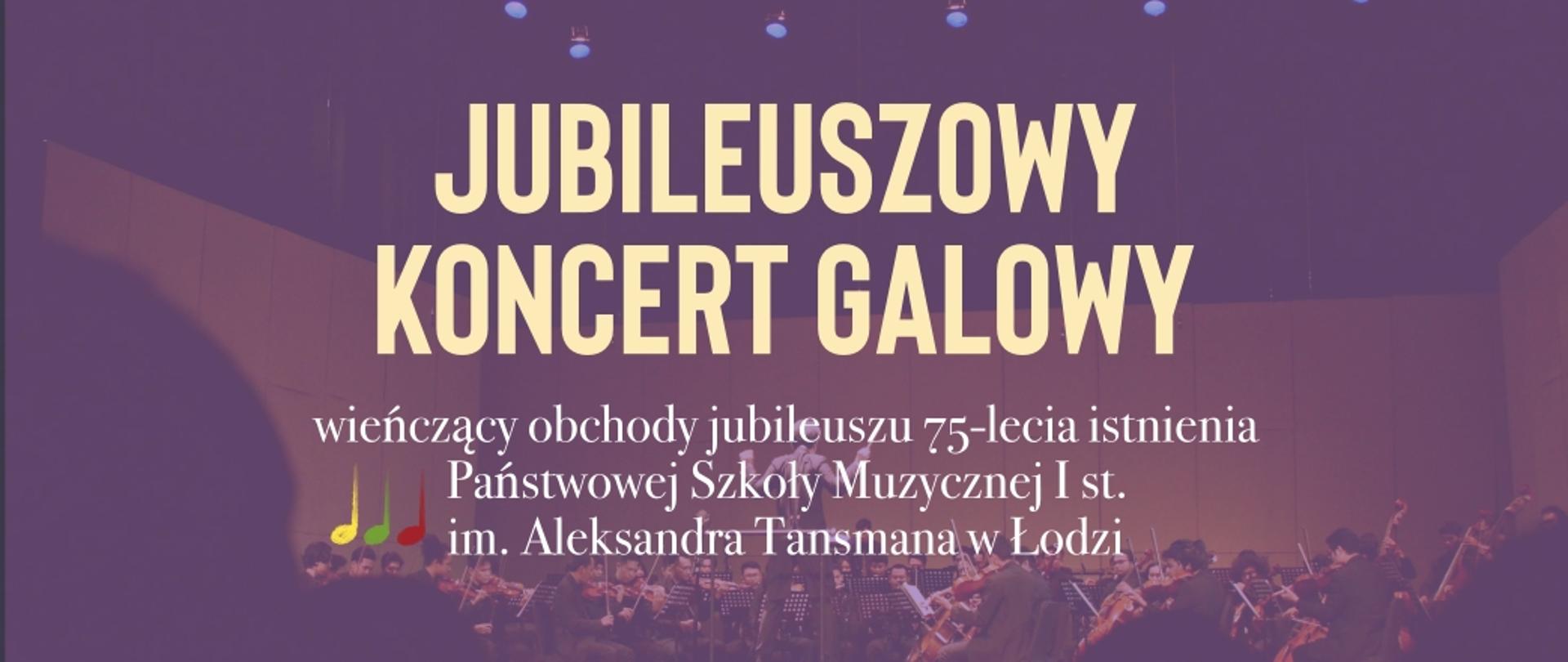 Baner Jubileuszowego Koncertu Galowego wieńczącego obchody jubileuszu 75-lecia istnienia Państwowej Szkoły Muzycznej I st. Im. Aleksandra Tansmana w Łodzi, jasne litery, tło fioletowe z widoczną orkiestrą