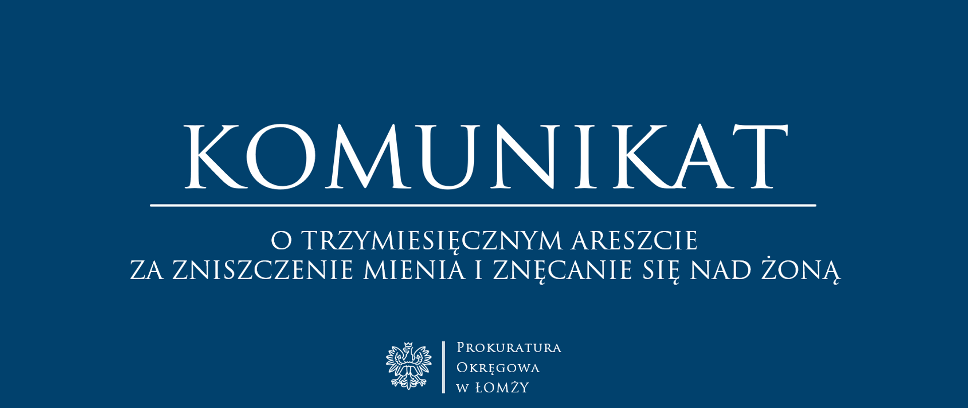 KOMUNIKAT - o trzymiesięcznym areszcie za zniszczenie mienia i znęcanie się nad żoną