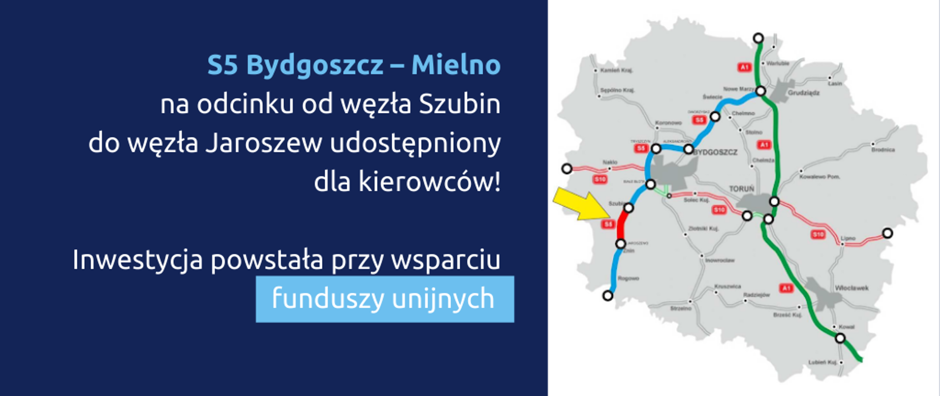 napis na grafice: S5 Bydgoszcz – Mielno na odcinku od węzła Szubin do węzła Jaroszew udostępniony dla kierowców! Inwestycja powstała przy wsparciu funduszy unijnych