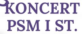 Na zdjęciu widnieje napis „Koncert PSM I st.”