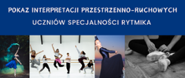 Plakat promujący Pokaz uczniów specjalności rytmika. Na niebieskim tle u góry białe napisy, poniżej przedstawiono kolaż zdjęć przedstawiających uczniów w tanecznym ruchu. 