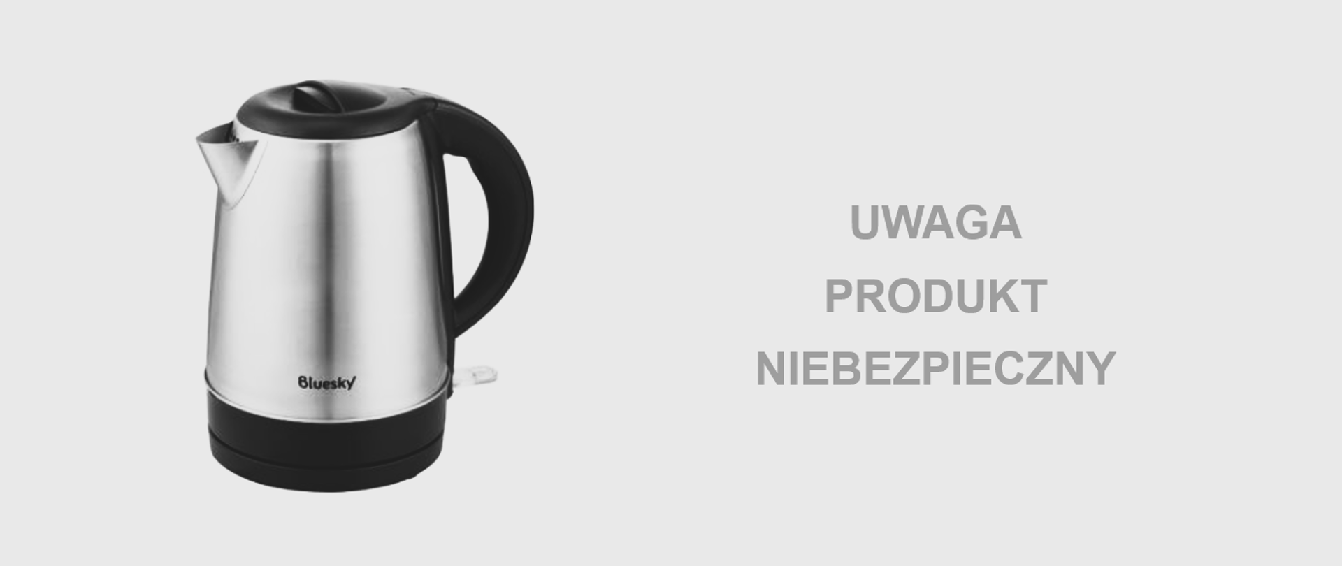 Metalowy czajnik elektryczny marki Bluesky z czarną rączką i podstawą. Obok widoczny napis "UWAGA PRODUKT NIEBEZPIECZNY"