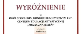 Dyplom wyróżnienia dla Stasia Frączek w Ogólnopolskim Konkursie Muzycznym I st. Centrum Edukacji Artystycznej Muzyczna Jesień w Bytomiu w dniach od szóstego do siódmego listopada dwa tysiące dwudziestego piątego roku.