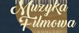 Plakat na ciemnym niebieskim tle ze wzorem kręgów. Na górze plakatu starodawna kamera filmowa z logiem Niżańskiego Centrum Kultury "Sokół", poniżej rysunek fortepianu z napisem koncert Muzyka Filmowa oraz logo- nutka Państwowej Szkoły Muzycznej w Stalowej Woli. po lewej stronie wypisani zostali wykonawcy koncert, data i godzina oraz miejsce koncertu.