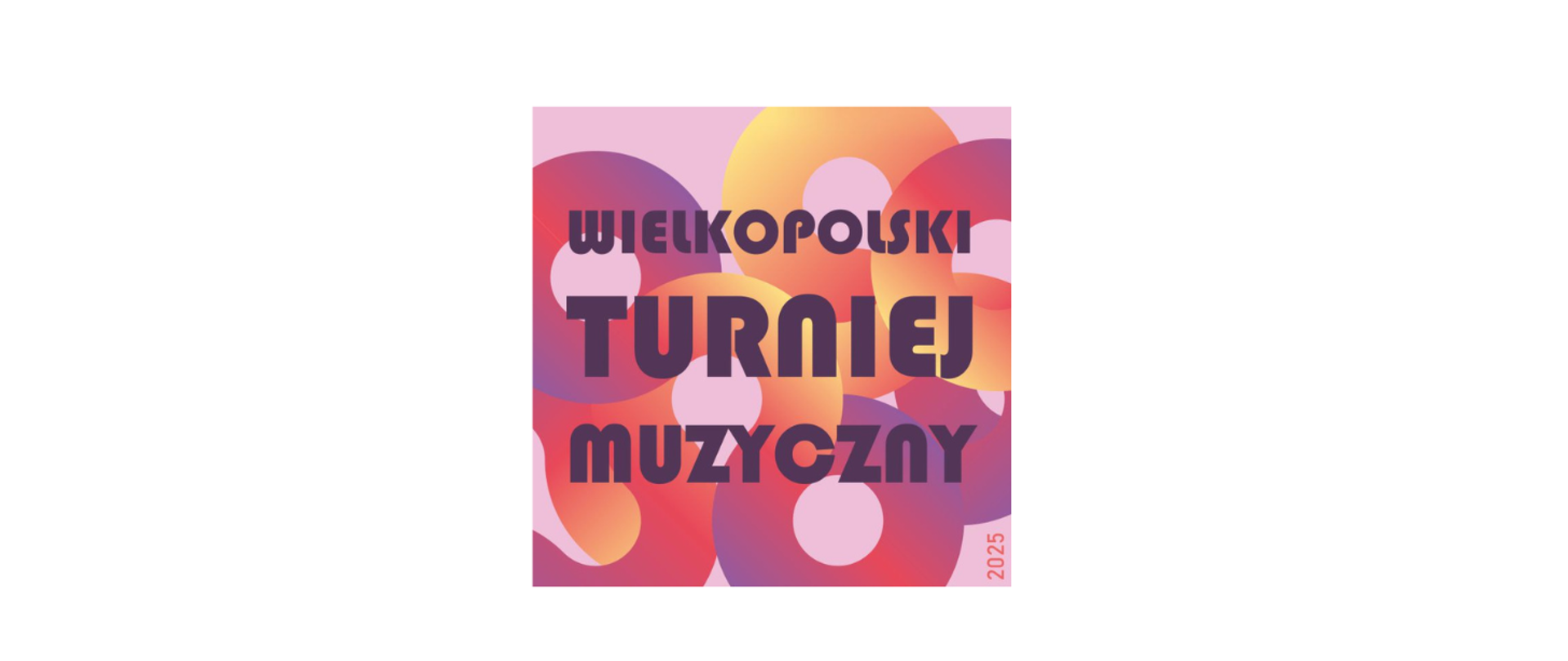 kolorowa grafika z napisem Wielkopolski Turniej Muzyczny 2025