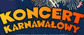 Ciemnogranatowe tło, tekst w kolorze żółtym i pomarańczowym: Koncert karnawałowy, 24 stycznia 2024