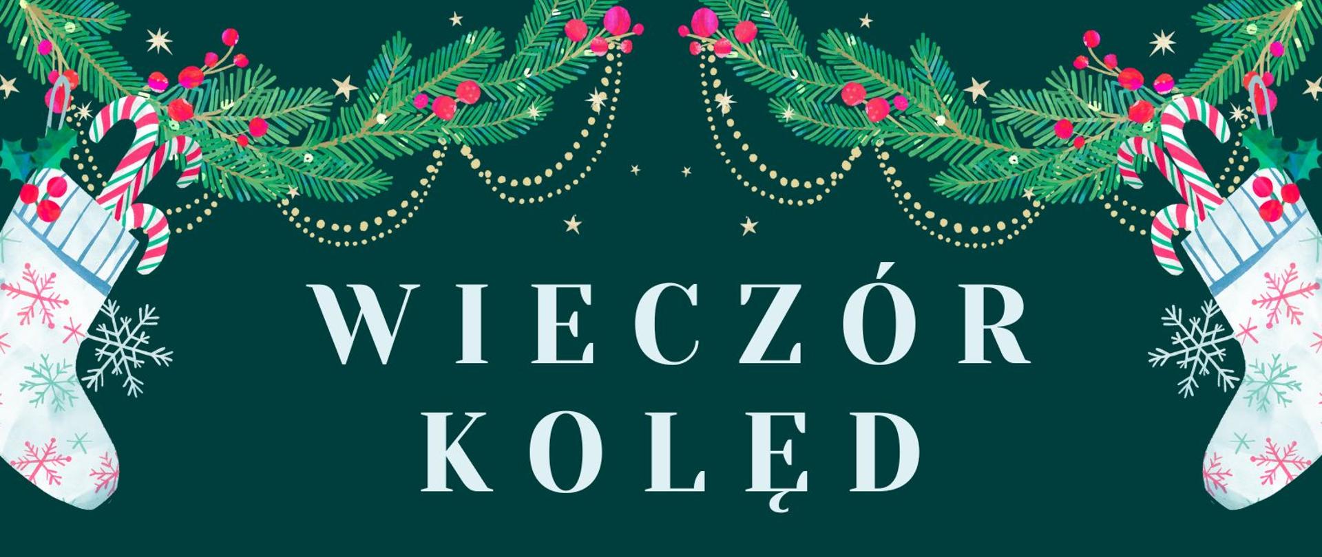 Plakat z informacją o wieczorze kolęd, dacie, miejscu i godzinie odbywania się koncertu, tło plakatu w kolorze ciemno zielonym na górze łańcuch zielony z świątecznymi ozdobami po bokach skarpety z lizakami na dole choinki.