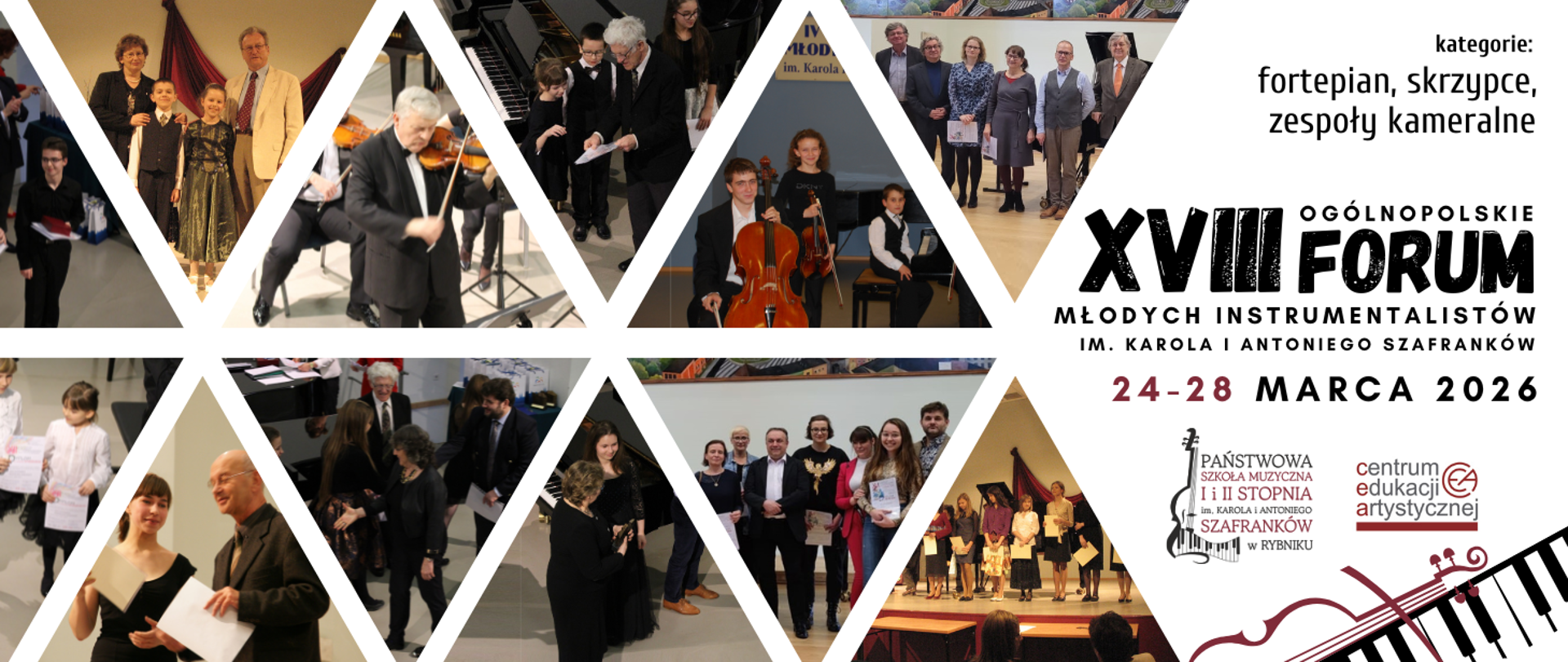 Nagłówek o białym tle, na którym znajduje się 12 kolorowych zdjęć umieszczonych w trójkątach (zdjęcia z różnych edycji Ogólnopolskiego Forum Młodych Instrumentalistów), a z prawej strony czarne napis kategorie: fortepian, skrzypce, zespoły kameralne, XVIII Ogólnopolskie Forum Młodych Instrumentalistów im. Karola i Antoniego Szafranków 24-28 marca 2026, pod napisami znajduje się logo PSM w Rybniku i CEA Warszawa (kolor czarno-bordowy), a w prawym dolnym rogu znajdują się kontury połowy skrzypiec (kolor bordowy) i klawiatury fortepianu (kolor czarno-biały).