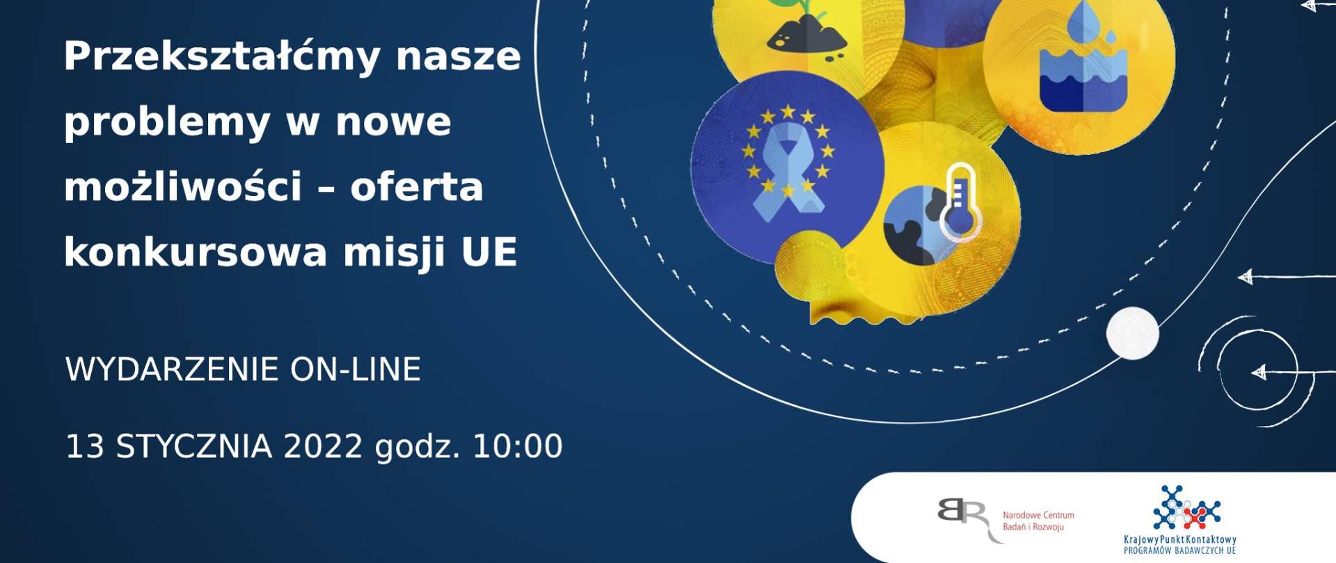 Horyzont Europa
Przekształćmy nasze problemy w nowe możliwości - oferta konkursowa misji UE
Wydarzenie on-line
13 stycznia 2022 godz. 10:100