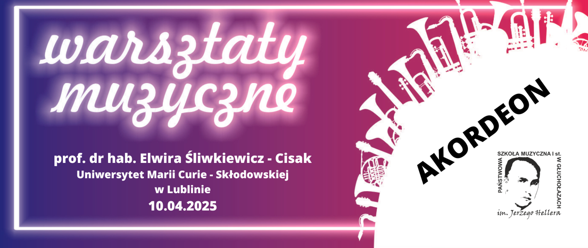 Kafelek informacyjny fioletowe tło przechodzący w magente białe obramowanie z prawej strony Biała przestrzeń do wpisywania na której jest napis akordeon oraz logo szkoły muzycznej według ustalonego znaku wokół tej białej przestrzeni białe obrysy instrumentów dętych napis warsztaty muzyczne profesor doktor habilitowany Elwira Śliwkiewicz cisak Uniwersytet Marii curie-skłodowskiej w Lublinie 10 kwietnia 2025