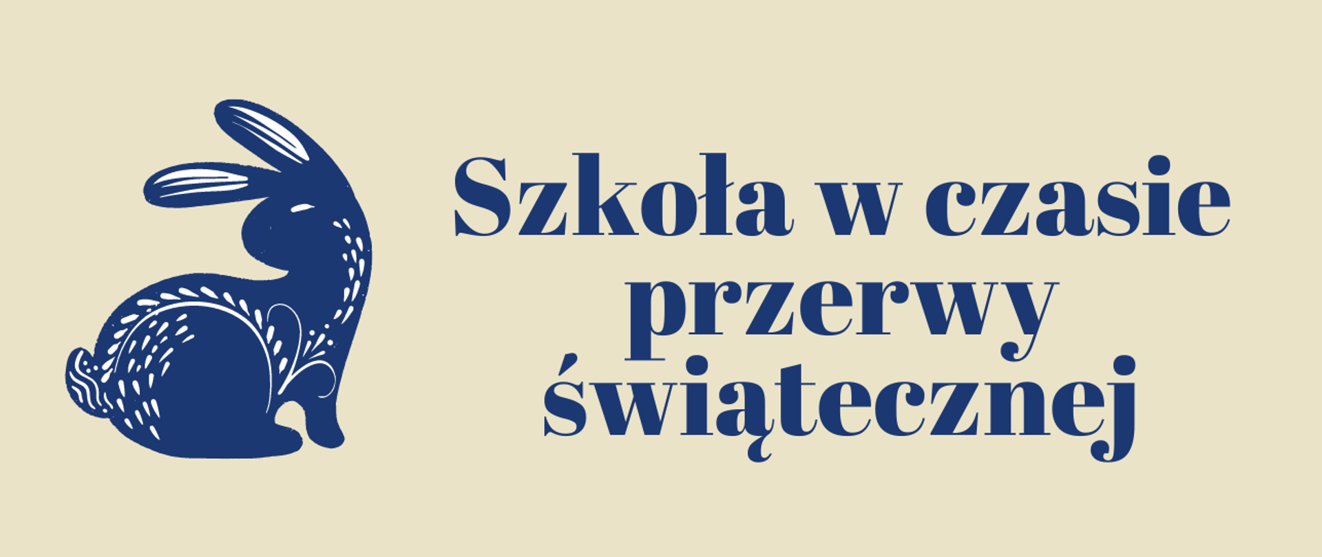 Baner na stronę internetową z napisem szkoła w czasie przerwy świątecznej, beżowe tło , napis i grafika z zajączkiem w kolorze granatowym