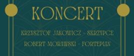 Plakat w kolorze zielonym z informacją o koncercie Krzysztofa Jakowicza i Roberta Morawskiego w dniu 12 listopada 2022 r. w Auli szkoły. W górnej części plakatu zdjęcie Krzysztofa Jakowicza ze skrzypcami