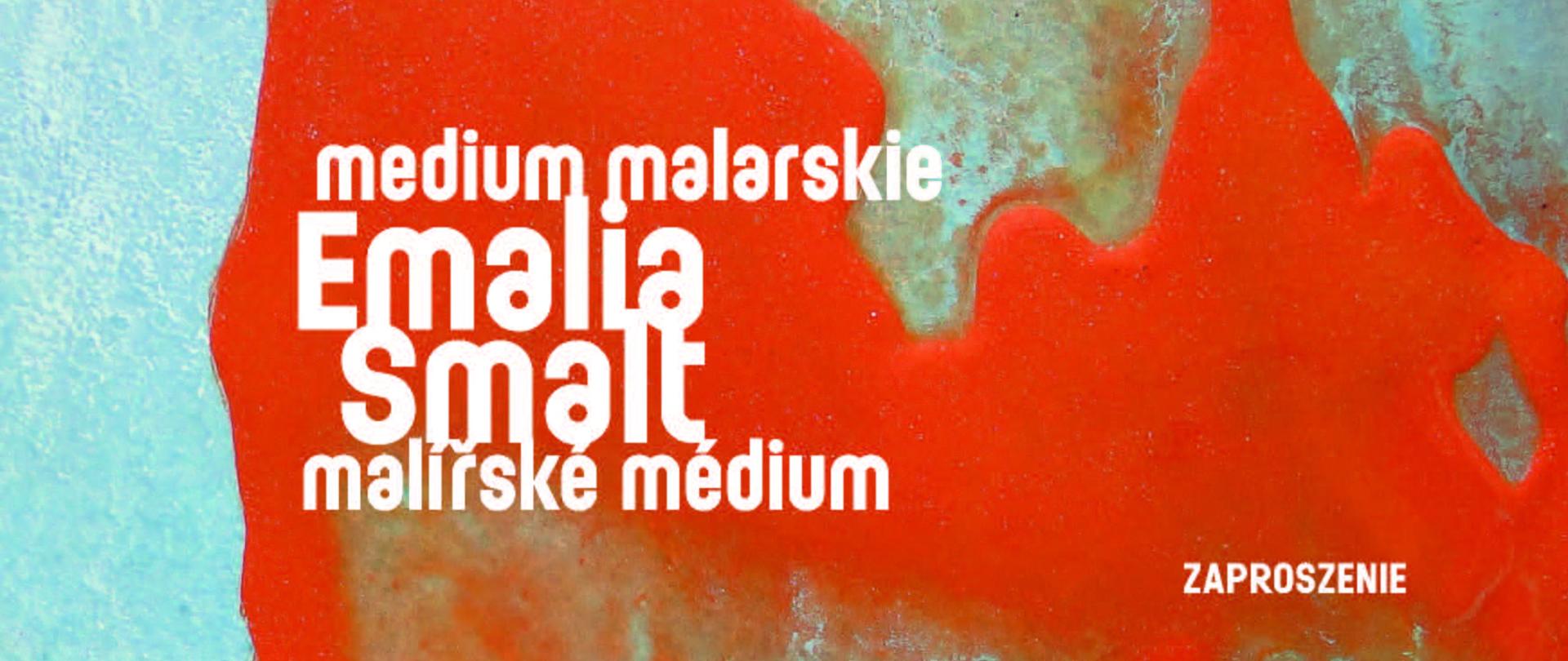 Plakat z informacjami o wernisażu wystawy Emalia - medium malarskie. W tle abstrakcyjne pomarańczowo-niebieskie plamy.