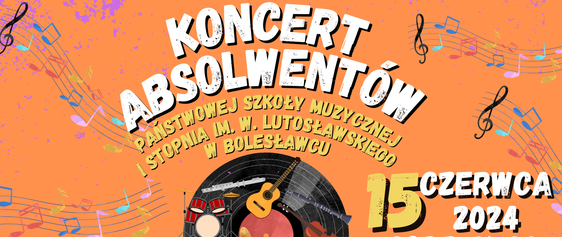 Grafika w odcieniach koloru pomarańczowego z umieszczoną centralnie płytą winylową i wkomponowaną na okręgu ikonografią skrzypiec, fletu, fortepianu, saksofonu, trąbki, klarnetu, gitary i perkusji. W tle znajdują się napisy:" Koncert Absolwentów Państwowej Szkoły Muzycznej I stopnia im. W. Lutosławskiego w Bolesławcu przy współudziale pracowni plastycznych MDK w Bolesławcu. 15 czerwca 2024 r., godz. 16.00. Teatr Stary. Wstęp wolny".