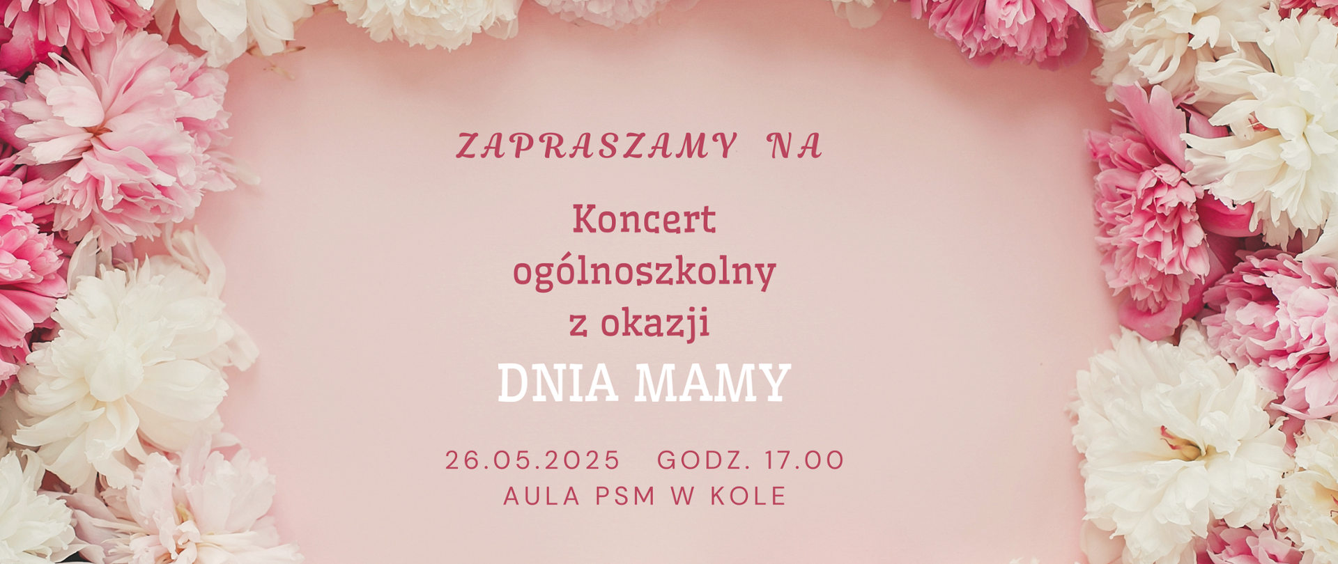 zapraszamy na koncert ogólnoszkolny z okazji Dnia Mamy 26.05.2025 godz.17,00 aula szkoły