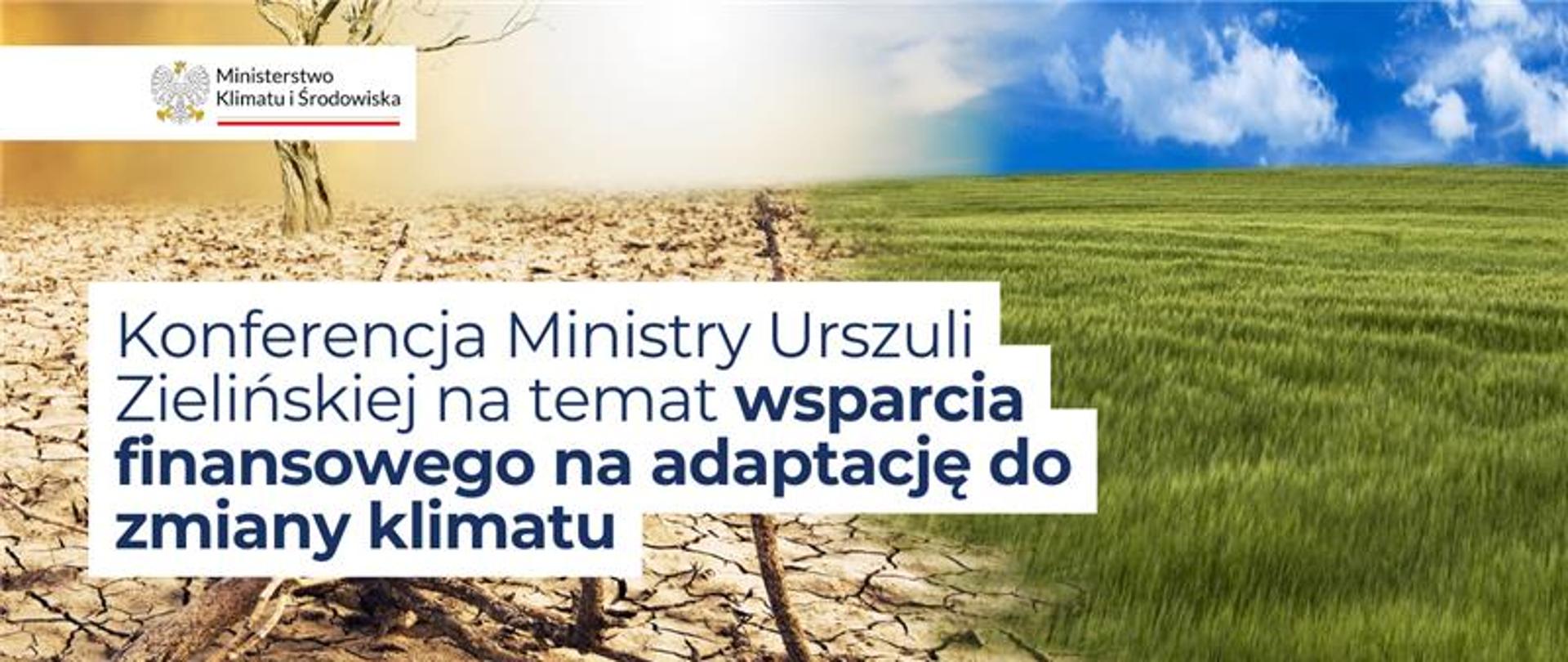 w tle grafiki widoczna jest łąka, podzielona na połowę: po prawej części porośnięta jest zieloną trawą, po lewej zeschnięta, popękana ziemia. Na pierwszym planie widoczny jest napis: Konferencja Ministry Urszuli Zielińskiej na temat wsparcia finansowego na adaptację do zmiany klimatu.
