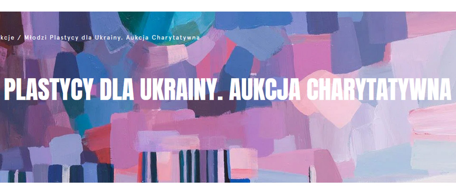 Wielobarwna grafika w odcieniach różu, fioletu, błękitu i granatu. Centralnie w kolorze białym napis: Młodzi plastycy dla Ukrainy. Aukcja charytatywna. Po lewej stronie na białym tle czarny napis DESA UNICUT