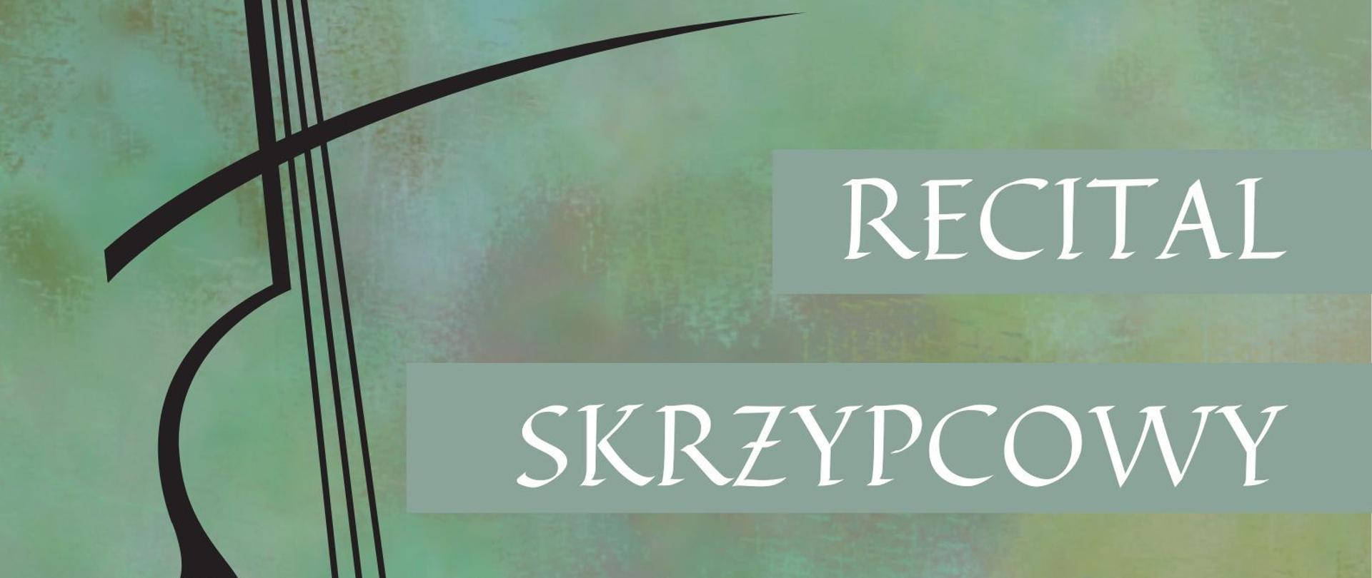 Grafika - afisz. Tło zielone. W górnej części po lewej stronie grafika przedstawiająca skrzypce. Obok z prawej strony napis: RECITAL SKRZYPCOWY. W dolnej części napisy: Łukasz Jagiełło student Akademii Muzycznej imienia Karola Szymanowskiego w Katowicach Dominik Zabłocki fortepian Piątek, 5 maja 2023 godz. 17.15 SALA KONCERTOWA im. Jerzego Kozarzewskiego. W lewym dolnym rogu logo PSM Nysa.