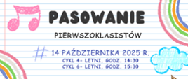 Tło- kartka w linie z zeszytu. W lewym górnym rogu grafika różowych ósemek, w lewym dolnym rogu- perkusja, w prawym górnym rogu- tęcza, w prawym dolnym rogu- kolorowe kredki. Na dole żółte kwiatki. W środku napis Pasowanie pierwszoklasistów, 14 października 2025 roku, cykl 4 - letni godzina 14:30, cykl 6 - letni, godzina 15:30. Poniżej napis: Uroczystość odbędzie się w Sali Koncertowej Państwowej Szkoły Muzycznej I stopnia w Sieradzu. 