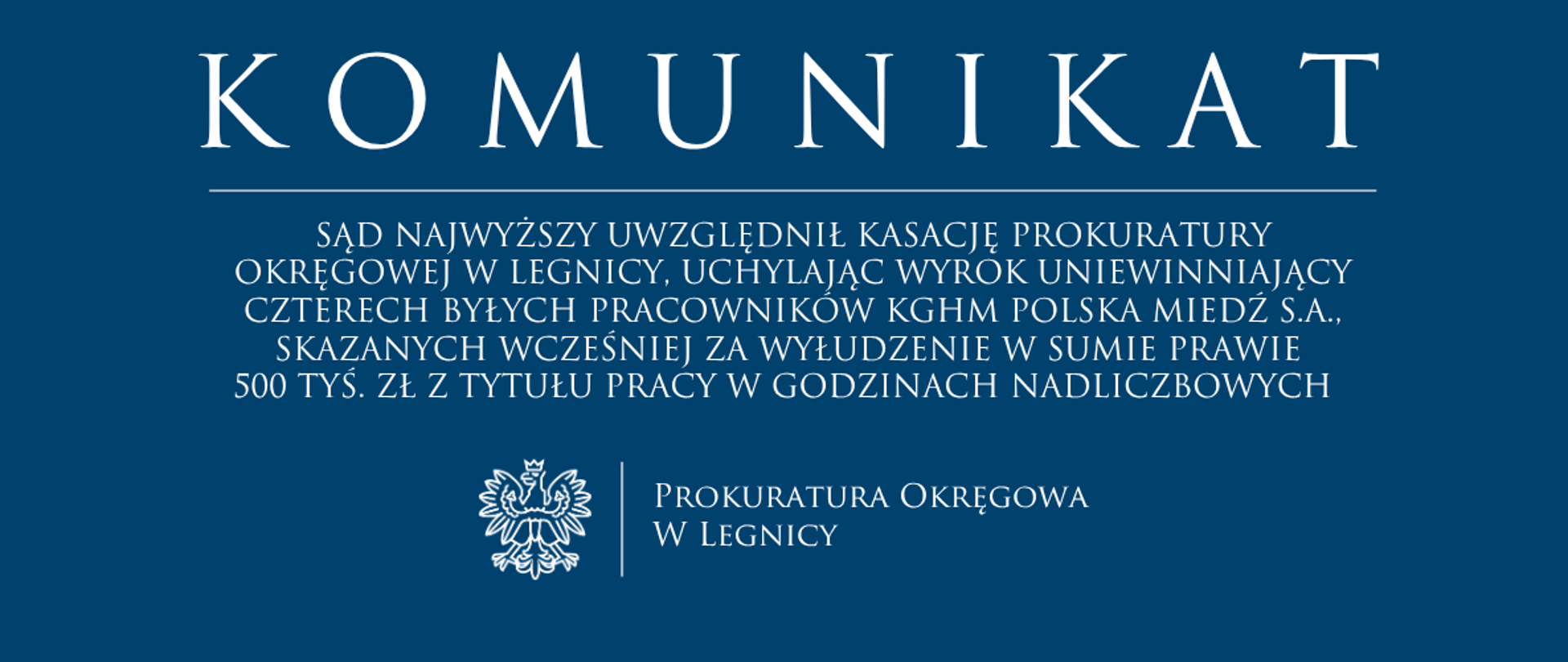 Sąd Najwyższy uwzględnił kasację Prokuratury Okręgowej w Legnicy, uchylając wyrok uniewinniający czterech byłych pracowników KGHM Polska Miedź S.A., skazanych wcześniej za wyłudzenie w sumie prawie 500 tyś. zł z tytułu pracy w godzinach nadliczbowych 
