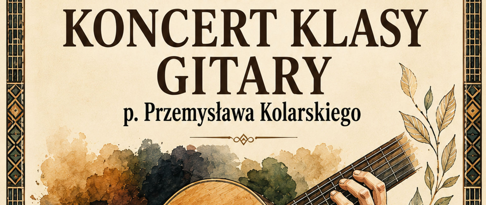 Plakat zapraszający na koncert klasy gitary pana Przemysława Kolarskiego organizowany przez Państwową Szkołę Muzyczną I stopnia im. Aleksandra Tansmana w Kępnie. Wydarzenie odbędzie się 15 czerwca 2026 roku o godzinie 17:00 w sali koncertowej szkoły. Projekt utrzymany jest w eleganckim, klasycznym stylu inspirowanym plakatami retro. Dominują ciepłe odcienie kremu, beżu, brązu, złota i oliwkowej zieleni. Całość otacza dekoracyjna, geometryczna rama nawiązująca do stylu secesyjnego i art déco. Centralnym elementem plakatu jest realistyczna ilustracja gitary klasycznej, na której grają dłonie muzyka, otoczona akwarelowymi plamami oraz subtelnymi motywami liści. W górnej części znajduje się duży napis „Koncert klasy gitary”, poniżej nazwisko nauczyciela. W dolnej części umieszczono czytelne informacje o dacie, godzinie i miejscu koncertu. Kompozycję uzupełnia ilustracja zabytkowego budynku szkoły oraz dekoracyjne motywy pięciolinii i nut. 