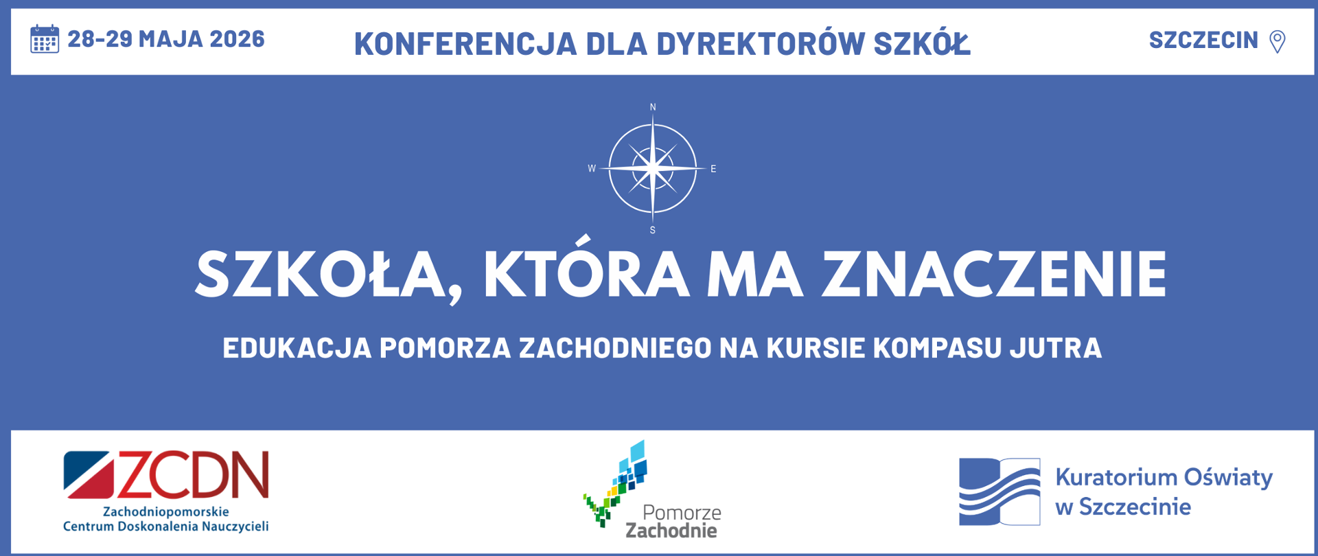 Grafika promująca konferencję dla dyrektorów szkół organizowaną w Szczecinie w dniach 28–29 maja 2026 roku. Na niebieskim tle widnieje kompas oraz duży biały napis: „Szkoła, która ma znaczenie”. Poniżej znajduje się hasło: „Edukacja Pomorza Zachodniego na kursie kompasu jutra”. W górnej części grafiki umieszczono informacje o terminie i miejscu wydarzenia. Na dole znajdują się logotypy organizatorów i partnerów: Zachodniopomorskiego Centrum Doskonalenia Nauczycieli, Pomorza Zachodniego oraz Kuratorium Oświaty w Szczecinie.